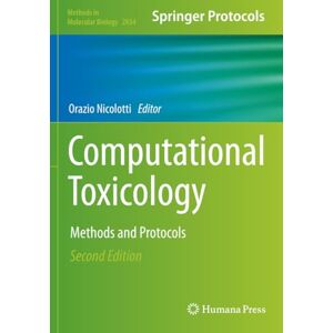 Computational Toxicology: Methods and Protocols (Methods in Molecular Biology) Computational Toxicology: Methods and Protocols (Methods in Molecular Biology)