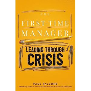 Falcone, Paul FIRST TIME MGER CRISIS PB: Navigating Tough Situations (First-Time Manager Series) Falcone, Paul FIRST TIME MGER CRISIS PB: Navigating Tough Situations (First-Time Manager Series)