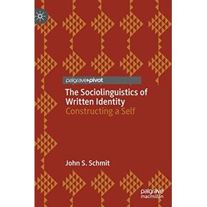 Schmit, John S. The Sociolinguistics of Written Identity: Constructing a Self Schmit, John S. The Sociolinguistics of Written Identity: Constructing a Self