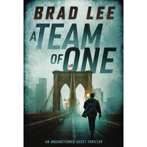 Lee A Team of One: An Unsanctioned Asset Thriller: 1 (The Unsanctioned Asset Series) Lee A Team of One: An Unsanctioned Asset Thriller: 1 (The Unsanctioned Asset Series)