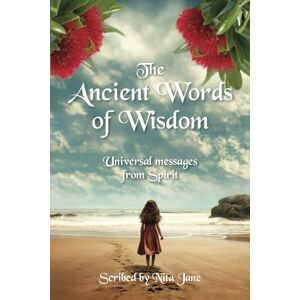 Jane, Nita The Ancient Words of Wisdom: Universal messages from Spirit Jane, Nita The Ancient Words of Wisdom: Universal messages from Spirit
