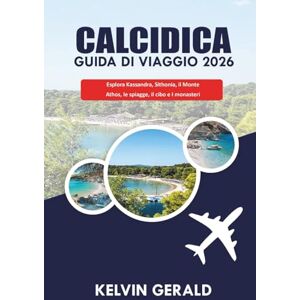GERALD, KELVIN CALCIDICA GUIDA DI VIAGGIO 2026: Esplora Kassandra, Sithonia, il Monte Athos, le spiagge, il cibo e i monasteri GERALD, KELVIN CALCIDICA GUIDA DI VIAGGIO 2026: Esplora Kassandra, Sithonia, il Monte Athos, le spiagge, il cibo e i monasteri