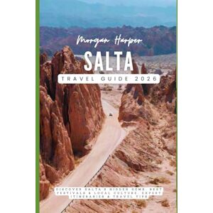 Harper, Morgan Salta Travel Guide 2026: Discover Salta's Hidden Gems, Best Festivals & Local Culture, Expert Itineraries & Travel Tips Harper, Morgan Salta Travel Guide 2026: Discover Salta's Hidden Gems, Best Festivals & Local Culture, Expert Itineraries & Travel Tips