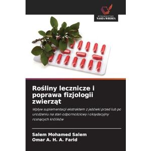 Salem, Salem Mohamed Rośliny lecznicze i poprawa fizjologii zwierząt: Wp¿yw suplementacji ekstraktem z je¿ówki przed lub po urodzeniu na stan odporno¿ciowy i oksydacyjny rosn¿cych królików Salem, Salem Mohamed Rośliny lecznicze i poprawa fizjologii zwierząt: Wp¿yw suplementacji ekstraktem z je¿ówki przed lub po urodzeniu na stan odporno¿ciowy i oksydacyjny rosn¿cych królików
