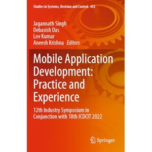 Mobile Application Development: Practice and Experience: 12th Industry Symposium in Conjunction with 18th ICDCIT 2022: 452 (Studies in Systems, Decision and Control, 452) Mobile Application Development: Practice and Experience: 12th Industry Symposium in Conjunction with 18th ICDCIT 2022: 452 (Studies in Systems, Decision and Control, 452)