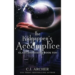 Archer, C.J. The Kidnapper's Accomplice: 10 (Glass and Steele) Archer, C.J. The Kidnapper's Accomplice: 10 (Glass and Steele)