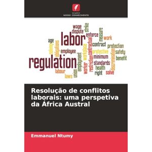 Ntumy, Emmanuel Resolução de conflitos laborais: uma perspetiva da África Austral Ntumy, Emmanuel Resolução de conflitos laborais: uma perspetiva da África Austral