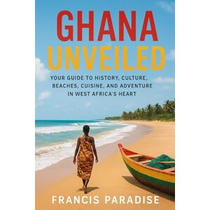Paradise, Francis Ghana Unveiled: Your Guide to History, Culture, Beaches, Cuisine, and Adventure in West Africa’s Heart Paradise, Francis Ghana Unveiled: Your Guide to History, Culture, Beaches, Cuisine, and Adventure in West Africa’s Heart
