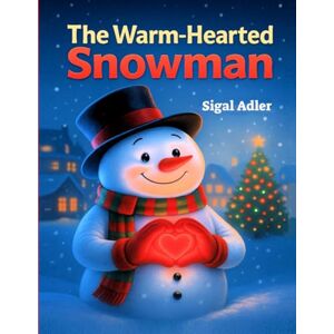 Adler, Sigal The Warm-Hearted Snowman: Christmas book for kids, Children’s Book about Kindness.: 1 (Christmas books for children) Adler, Sigal The Warm-Hearted Snowman: Christmas book for kids, Children’s Book about Kindness.: 1 (Christmas books for children)