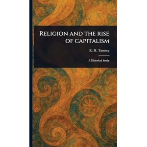 Tawney, R H (Richard Henry) Religion and the Rise of Capitalism Tawney, R H (Richard Henry) Religion and the Rise of Capitalism