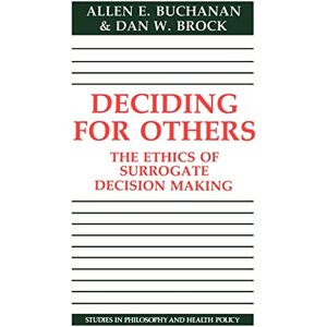 Buchanan/Brock Deciding for Others: The Ethics of Surrogate Decision Making (Studies in Philosophy and Health Policy) Buchanan/Brock Deciding for Others: The Ethics of Surrogate Decision Making (Studies in Philosophy and Health Policy)