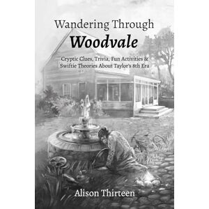 Thirteen, Alison Wandering Through Woodvale: Cryptic Clues, Trivia, Fun Activities & Swiftie Theories About Taylor’s 8th Era (Exploring Every TS Era) Thirteen, Alison Wandering Through Woodvale: Cryptic Clues, Trivia, Fun Activities & Swiftie Theories About Taylor’s 8th Era (Exploring Every TS Era)
