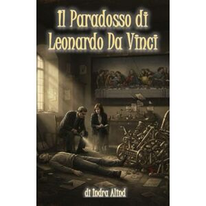 Alind, Indra Il Paradosso di Leonardo Da Vinci Alind, Indra Il Paradosso di Leonardo Da Vinci