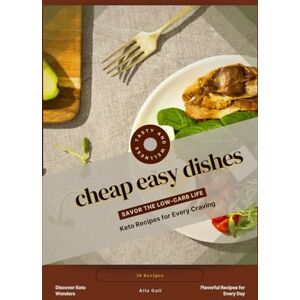 Gall, Alla cheap easy dishes: Savor the Low-Carb Life, Keto Recipes for Every Craving Gall, Alla cheap easy dishes: Savor the Low-Carb Life, Keto Recipes for Every Craving