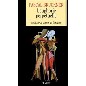 Bruckner, Pascal L'euphorie perpétuelle: Essai sur le devoir de bonheur Bruckner, Pascal L'euphorie perpétuelle: Essai sur le devoir de bonheur