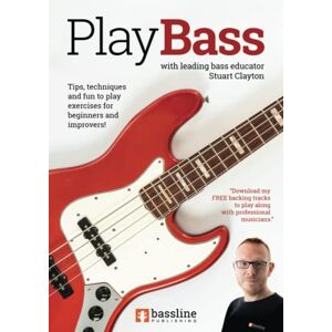 Clayton, Stuart Play Bass: for Beginners and Improvers: For Beginners & Improvers (Bass Guitar Essentials Series by Stuart Clayton) Clayton, Stuart Play Bass: for Beginners and Improvers: For Beginners & Improvers (Bass Guitar Essentials Series by Stuart Clayton)
