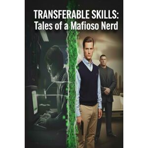 Grob, Erik Transferable Skills: Tales of a Mafioso Nerd: The Compelling Story of How I survived my Mother and The Mafia Grob, Erik Transferable Skills: Tales of a Mafioso Nerd: The Compelling Story of How I survived my Mother and The Mafia
