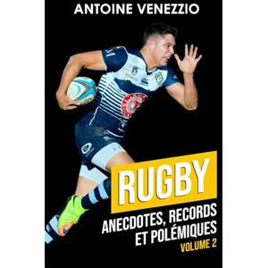 Venezzio, Antoine Rugby : Anecdotes, Records et Polémiques – Volume 2 (Livre Rugby Anecdotes Top 14 Coupe du Monde de Rugby Histoire du Rugby Cadeau Rugbyman): Seconde Plongée dans les Profondeurs de l'Ovalie Venezzio, Antoine Rugby : Anecdotes, Records et Polémiques – Volume 2 (Livre Rugby Anecdotes Top 14 Coupe du Monde de Rugby Histoire du Rugby Cadeau Rugbyman): Seconde Plongée dans les Profondeurs de l'Ovalie