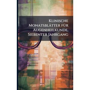 Anonymous Klinische Monatsblätter fÃ1/4r Augenheilkunde, Siebenter Jahrgang Anonymous Klinische Monatsblätter fÃ1/4r Augenheilkunde, Siebenter Jahrgang