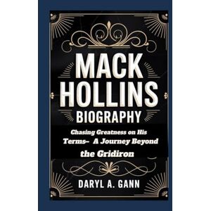A. Gann, Daryl Mack hollins Biography: Chasing Greatness on His Terms– A Journey Beyond the Gridiron A. Gann, Daryl Mack hollins Biography: Chasing Greatness on His Terms– A Journey Beyond the Gridiron