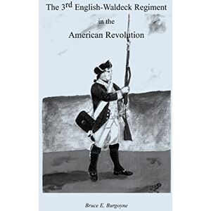 Burgoyne, Bruce E. The Third English-Waldeck Regiment in the American Revolutionary War Burgoyne, Bruce E. The Third English-Waldeck Regiment in the American Revolutionary War