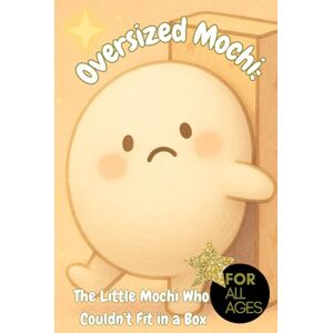 LA, FluffyRobots Oversized Mochi: The Little Mochi Who Couldn't Fit in a Box: A Heartwarming Parable About Self-Love, Confidence, and Embracing Your Uniqueness for All Ages, cute mochi book, uniqueness LA, FluffyRobots Oversized Mochi: The Little Mochi Who Couldn't Fit in a Box: A Heartwarming Parable About Self-Love, Confidence, and Embracing Your Uniqueness for All Ages, cute mochi book, uniqueness