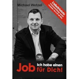 Wetzel, Michael Ich habe einen Job für Dich! Wetzel, Michael Ich habe einen Job für Dich!