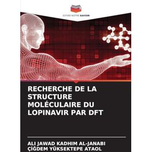 Al-Janabi, Ali Jawad Kadhim Recherche de la Structure Moléculaire Du Lopinavir Par DFT Al-Janabi, Ali Jawad Kadhim Recherche de la Structure Moléculaire Du Lopinavir Par DFT