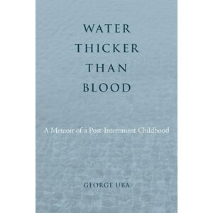 Temple University Press Water Thicker Than Blood: A Memoir of a Post-Internment Childhood Temple University Press Water Thicker Than Blood: A Memoir of a Post-Internment Childhood