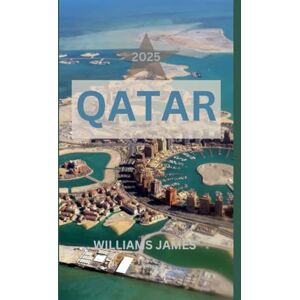 JAMES, WILLIAMS QATAR TRAVEL GUIDE 2025: Unveiling the Soul of the Desert Gem – Culture, Luxury, and Adventure in the Heart of the Arabian Gulf JAMES, WILLIAMS QATAR TRAVEL GUIDE 2025: Unveiling the Soul of the Desert Gem – Culture, Luxury, and Adventure in the Heart of the Arabian Gulf