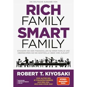 Kiyosaki, Robert T. Die deutsche Ausgabe von Rich Family Smart Family: Steigern Sie den finanziellen IQ Ihrer Familie und übernehmen Sie die Kontrolle über Ihre Zukunft Kiyosaki, Robert T. Die deutsche Ausgabe von Rich Family Smart Family: Steigern Sie den finanziellen IQ Ihrer Familie und übernehmen Sie die Kontrolle über Ihre Zukunft