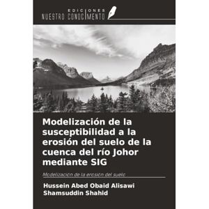Obaid Alisawi, Hussein Abed Modelización de la susceptibilidad a la erosión del suelo de la cuenca del río Johor mediante SIG: Modelización de la erosión del suelo Obaid Alisawi, Hussein Abed Modelización de la susceptibilidad a la erosión del suelo de la cuenca del río Johor mediante SIG: Modelización de la erosión del suelo