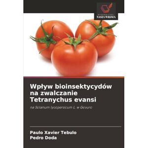 Tebulo, Paulo Xavier Wpływ bioinsektycydów na zwalczanie Tetranychus evansi: na Solanum lycopersicum L. w Govuro Tebulo, Paulo Xavier Wpływ bioinsektycydów na zwalczanie Tetranychus evansi: na Solanum lycopersicum L. w Govuro