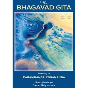 Swami Kriyananda Bhagavad Gita: According to Paramhansa Yogananda Swami Kriyananda Bhagavad Gita: According to Paramhansa Yogananda