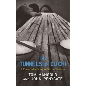 Mangold, Tom The Tunnels of Cu Chi: A Remarkable Story of War Mangold, Tom The Tunnels of Cu Chi: A Remarkable Story of War