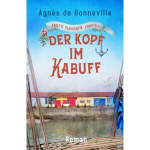 de Bonneville, Agnès Der Kopf im Kabuff: Ein Oléron-Krimi (Babette Fleurentin ermittelt) de Bonneville, Agnès Der Kopf im Kabuff: Ein Oléron-Krimi (Babette Fleurentin ermittelt)