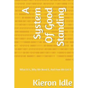 Idle, Kieron A System Of Good Standing: What It Is, Why We Need It, And How We Get It Idle, Kieron A System Of Good Standing: What It Is, Why We Need It, And How We Get It