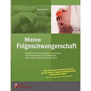 Wolter, Heike Meine Folgeschwangerschaft Begleitbuch für Schwangere, ihre Partner und Fachpersonen nach Fehlgeburt, stiller Geburt oder Neugeborenentod Wolter, Heike Meine Folgeschwangerschaft Begleitbuch für Schwangere, ihre Partner und Fachpersonen nach Fehlgeburt, stiller Geburt oder Neugeborenentod