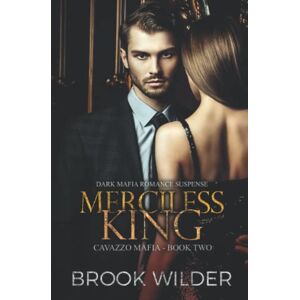 Wilder, Brook Merciless King: Dark Mafia Romance Suspense (Cavazzo Mafia) Wilder, Brook Merciless King: Dark Mafia Romance Suspense (Cavazzo Mafia)
