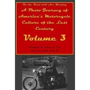 Lee On the Road with Ace Murphy: A Photo Journey of America's Motorcycle Culture Volume 3 Lee On the Road with Ace Murphy: A Photo Journey of America's Motorcycle Culture Volume 3