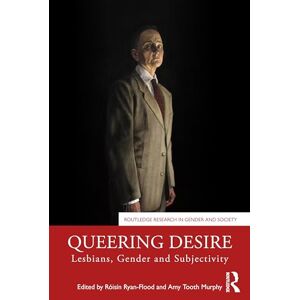 Queering Desire: Lesbians, Gender and Subjectivity (Routledge Research in Gender and Society) Queering Desire: Lesbians, Gender and Subjectivity (Routledge Research in Gender and Society)