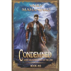 Mahanenko, Vasily Condemned Book 10: A Progression Fantasy LitRPG Series (Lord Valevsky: Last of the Line) Mahanenko, Vasily Condemned Book 10: A Progression Fantasy LitRPG Series (Lord Valevsky: Last of the Line)