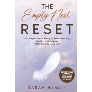 Hamlin, Sarah The Empty Nest Reset: For Single Parents Ready to Rediscover Joy, Identity, and Purpose After the Kids Move Out Hamlin, Sarah The Empty Nest Reset: For Single Parents Ready to Rediscover Joy, Identity, and Purpose After the Kids Move Out