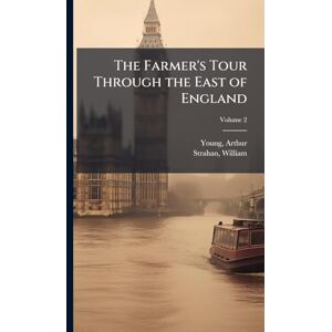 1741-1820, Young Arthur The Farmer's Tour Through the East of England 1741-1820, Young Arthur The Farmer's Tour Through the East of England