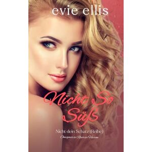 Ellis, Evie Nicht So Süß: Eine verbotene Liebe, Omegaverse Reverse Harem (Nicht dein Schatz) Ellis, Evie Nicht So Süß: Eine verbotene Liebe, Omegaverse Reverse Harem (Nicht dein Schatz)