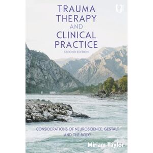 Taylor Trauma Therapy and Clinical Practice: Considerations of Neuroscience, Gestalt and the Body Taylor Trauma Therapy and Clinical Practice: Considerations of Neuroscience, Gestalt and the Body