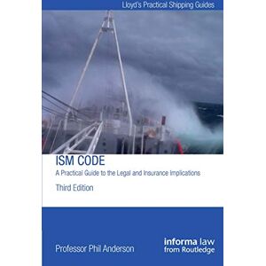 Anderson, Phil The ISM Code: A Practical Guide to the Legal and Insurance Implications (Lloyd's Practical Shipping Guides) Anderson, Phil The ISM Code: A Practical Guide to the Legal and Insurance Implications (Lloyd's Practical Shipping Guides)