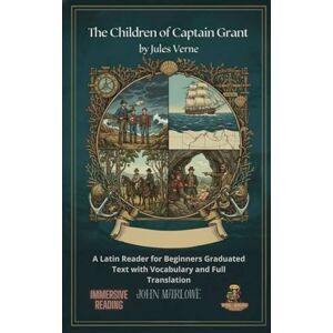 Marlowe, John The Children of Captain Grant by Jules Verne: A Latin Reader for Beginners Graduated Text with Vocabulary and Full Translation Marlowe, John The Children of Captain Grant by Jules Verne: A Latin Reader for Beginners Graduated Text with Vocabulary and Full Translation