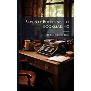 Haurt, Hellmut Lehmann - Seventy Books About Bookmaking Haurt, Hellmut Lehmann - Seventy Books About Bookmaking