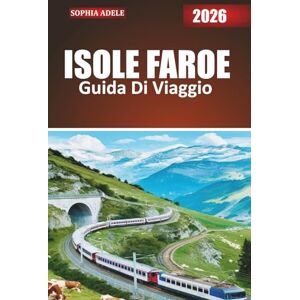 Adele, Sophia ISLAS FAROE GUÍA DE VIAJE 2026: Un compañero de viajero experimentado en las Islas Feroe: naturaleza, historia e historias del Atlántico Norte Adele, Sophia ISLAS FAROE GUÍA DE VIAJE 2026: Un compañero de viajero experimentado en las Islas Feroe: naturaleza, historia e historias del Atlántico Norte
